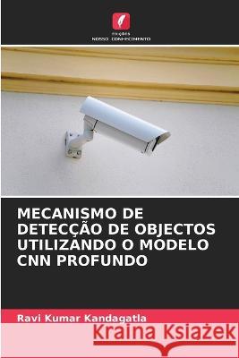 Mecanismo de Deteccao de Objectos Utilizando O Modelo CNN Profundo Ravi Kumar Kandagatla   9786206083184