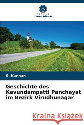 Geschichte des Kavundampatti Panchayat im Bezirk Virudhunagar S Kannan   9786206083801 Verlag Unser Wissen