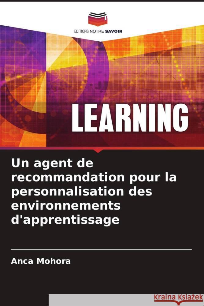 Un agent de recommandation pour la personnalisation des environnements d'apprentissage Anca Mohora Maria -. Iuliana Dascalu 9786206083986