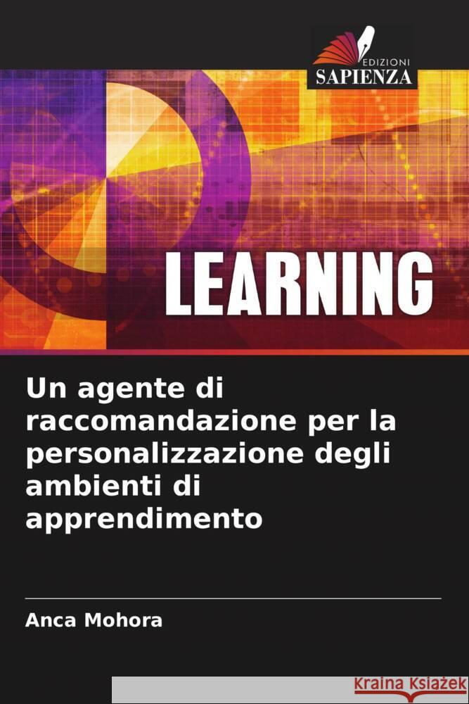 Un agente di raccomandazione per la personalizzazione degli ambienti di apprendimento Anca Mohora Maria -. Iuliana Dascalu 9786206084006