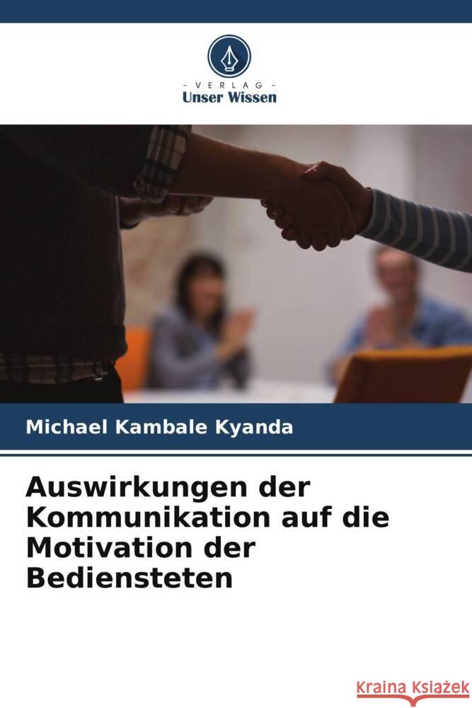 Auswirkungen der Kommunikation auf die Motivation der Bediensteten Michael Kambale Kyanda   9786206084150