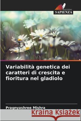 Variabilita genetica dei caratteri di crescita e fioritura nel gladiolo Pragnyashree Mishra   9786206084488 Edizioni Sapienza