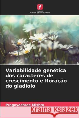 Variabilidade genetica dos caracteres de crescimento e floracao do gladiolo Pragnyashree Mishra   9786206084495 Edicoes Nosso Conhecimento