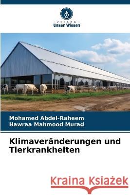 Klimaveranderungen und Tierkrankheiten Mohamed Abdel-Raheem Hawraa Mahmood Murad  9786206084518