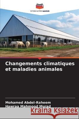 Changements climatiques et maladies animales Mohamed Abdel-Raheem Hawraa Mahmood Murad  9786206084563