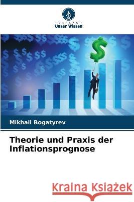 Theorie und Praxis der Inflationsprognose Mikhail Bogatyrev   9786206084709