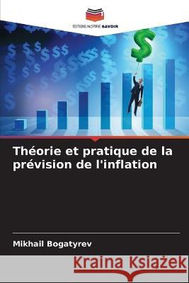 Theorie et pratique de la prevision de l'inflation Mikhail Bogatyrev   9786206084716