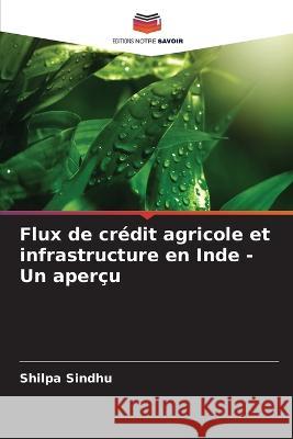 Flux de credit agricole et infrastructure en Inde - Un apercu Shilpa Sindhu   9786206085133