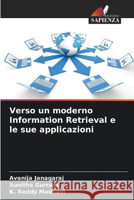 Verso un moderno Information Retrieval e le sue applicazioni Avanija Janagaraj Sunitha Gurram K Reddy Madhavi 9786206085638