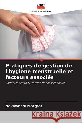 Pratiques de gestion de l'hygiene menstruelle et facteurs associes Nakaweesi Margret   9786206085683