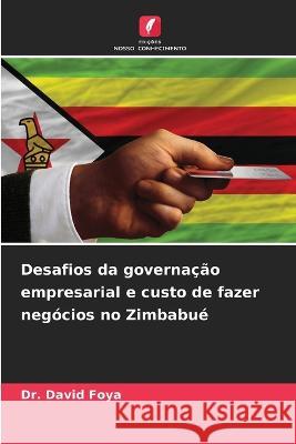 Desafios da governacao empresarial e custo de fazer negocios no Zimbabue Dr David Foya   9786206086000 Edicoes Nosso Conhecimento