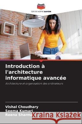 Introduction a l'architecture informatique avancee Vishal Choudhary Seema Kumari Reena Sharma 9786206086338