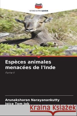 Especes animales menacees de l'Inde Arunaksharan Narayanankutty Joice Tom Job  9786206086659 Editions Notre Savoir