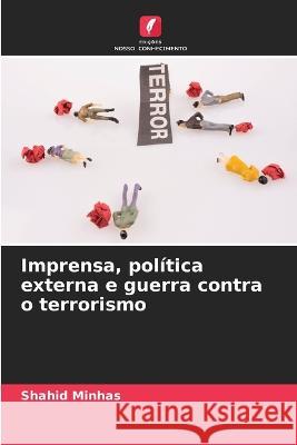 Imprensa, politica externa e guerra contra o terrorismo Shahid Minhas   9786206086918