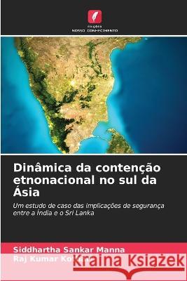 Dinamica da contencao etnonacional no sul da Asia Siddhartha Sankar Manna Raj Kumar Kothari  9786206086987