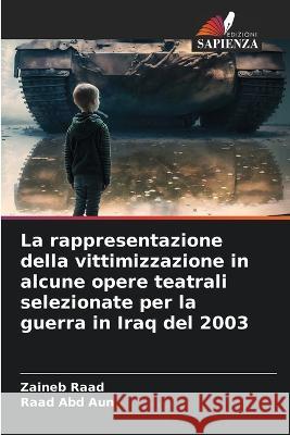 La rappresentazione della vittimizzazione in alcune opere teatrali selezionate per la guerra in Iraq del 2003 Zaineb Raad Raad Abd Aun  9786206087236