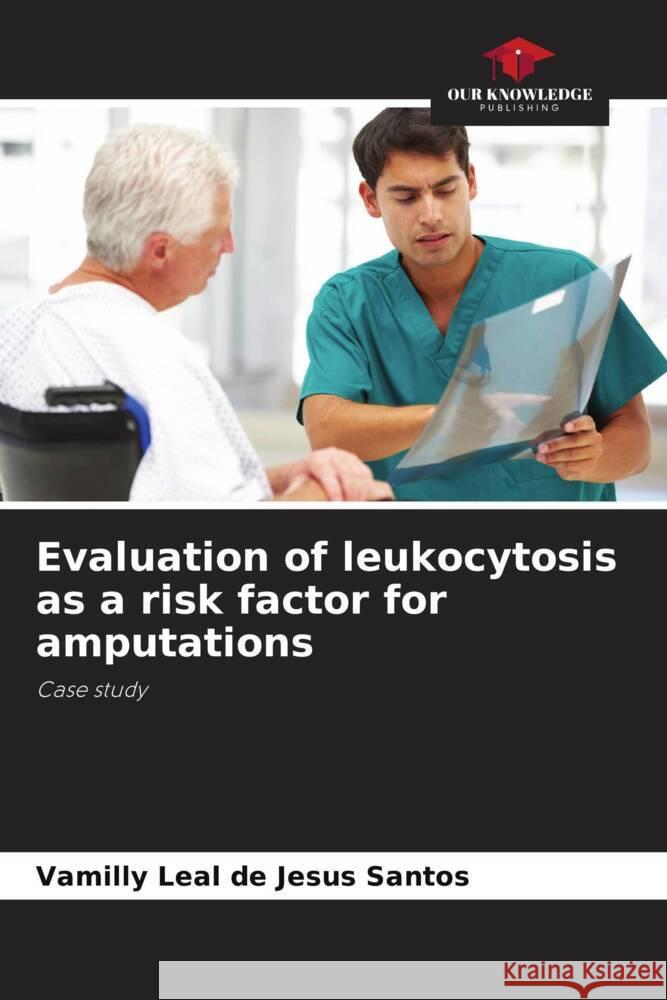 Evaluation of leukocytosis as a risk factor for amputations Vamilly Leal de Jesus Santos   9786206087342