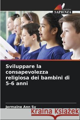 Sviluppare la consapevolezza religiosa dei bambini di 5-6 anni Jermaine Ann Sy   9786206087489 Edizioni Sapienza