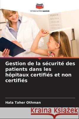 Gestion de la securite des patients dans les hopitaux certifies et non certifies Hala Taher Othman   9786206087533