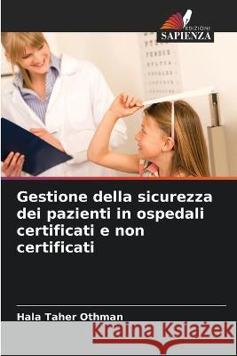 Gestione della sicurezza dei pazienti in ospedali certificati e non certificati Hala Taher Othman   9786206087557