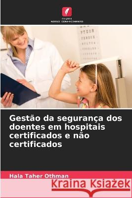 Gestao da seguranca dos doentes em hospitais certificados e nao certificados Hala Taher Othman   9786206087564