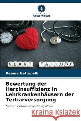 Bewertung der Herzinsuffizienz in Lehrkrankenhausern der Tertiarversorgung Reema Gattupalli   9786206088172