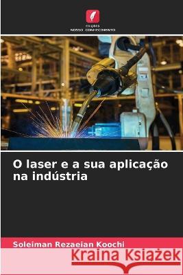 O laser e a sua aplicacao na industria Soleiman Rezaeian Koochi   9786206088394 Edicoes Nosso Conhecimento