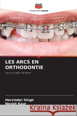 Les Arcs En Orthodontie Harvinder Singh Navjot Kaur  9786206088431