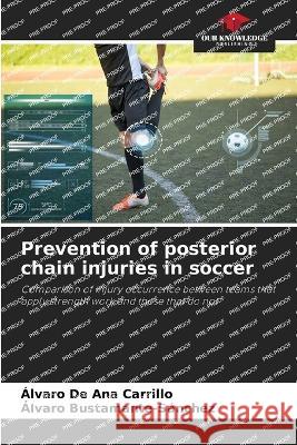 Prevention of posterior chain injuries in soccer Alvaro de Ana Carrillo Alvaro Bustamante-Sanchez  9786206088561