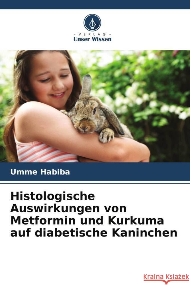 Histologische Auswirkungen von Metformin und Kurkuma auf diabetische Kaninchen Umme Habiba   9786206088882