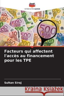 Facteurs qui affectent l'acces au financement pour les TPE Sultan Siraj   9786206089032