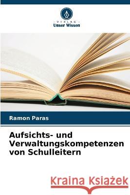 Aufsichts- und Verwaltungskompetenzen von Schulleitern Ramon Paras   9786206089094