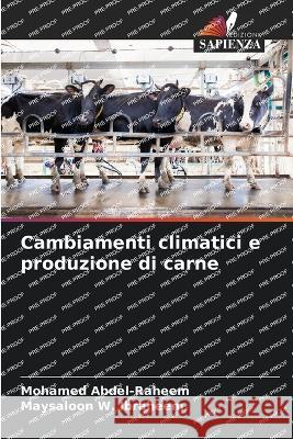 Cambiamenti climatici e produzione di carne Mohamed Abdel-Raheem Maysaloon W Ibraheem  9786206089209