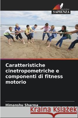 Caratteristiche cinetropometriche e componenti di fitness motorio Himanshu Sharma   9786206089728