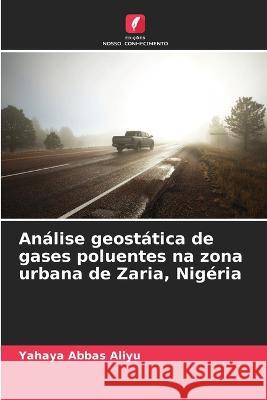 Analise geostatica de gases poluentes na zona urbana de Zaria, Nigeria Yahaya Abbas Aliyu   9786206090038 Edicoes Nosso Conhecimento