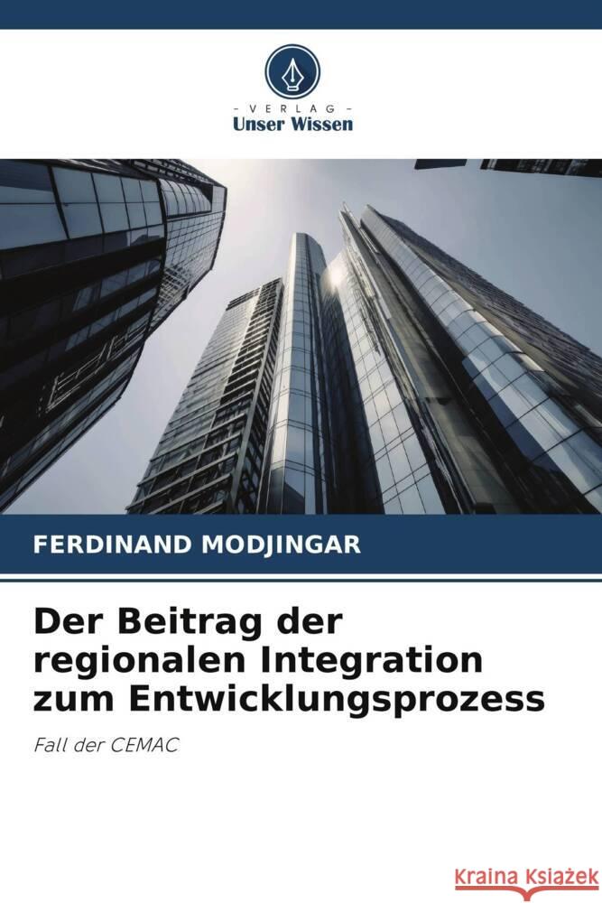Der Beitrag der regionalen Integration zum Entwicklungsprozess Ferdinand Modjingar   9786206090052