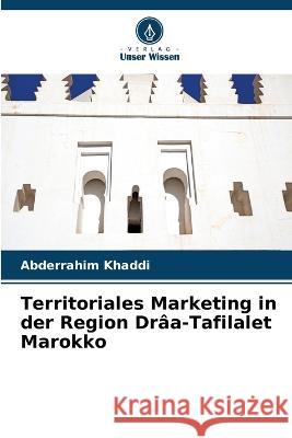 Territoriales Marketing in der Region Draa-Tafilalet Marokko Abderrahim Khaddi   9786206090458