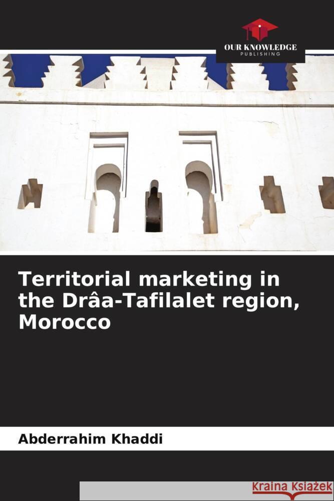 Territorial marketing in the Draa-Tafilalet region, Morocco Abderrahim Khaddi   9786206090465