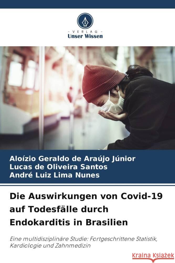 Die Auswirkungen von Covid-19 auf Todesfalle durch Endokarditis in Brasilien Aloizio Geraldo de Araujo Junior Lucas de Oliveira Santos Andre Luiz Lima Nunes 9786206090762