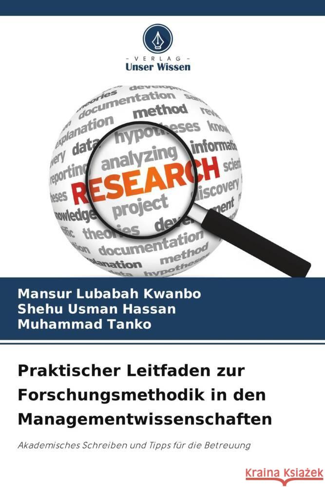 Praktischer Leitfaden zur Forschungsmethodik in den Managementwissenschaften Mansur Lubabah Kwanbo Shehu Usman Hassan Muhammad Tanko 9786206090991