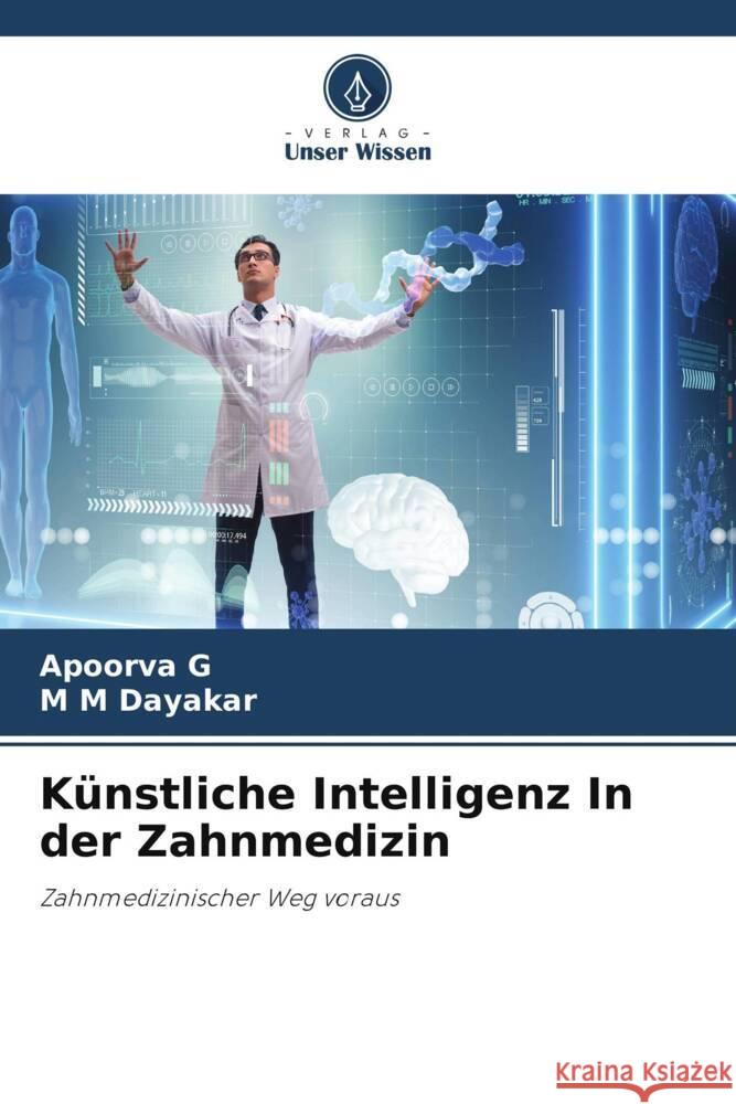 Künstliche Intelligenz In der Zahnmedizin G, Apoorva, Dayakar, M M 9786206092070