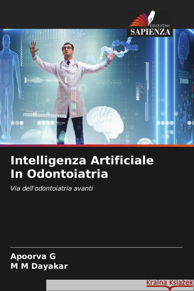 Intelligenza Artificiale In Odontoiatria G, Apoorva, Dayakar, M M 9786206092094