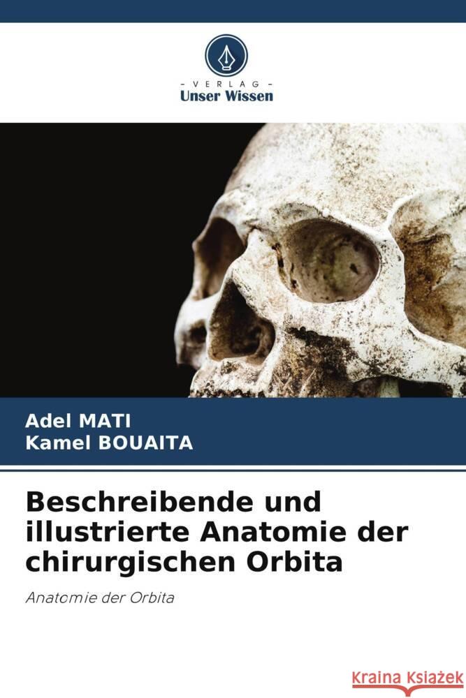 Beschreibende und illustrierte Anatomie der chirurgischen Orbita Adel Mati Kamel Bouaita  9786206092193