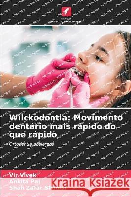 Wilckodontia: Movimento dentario mais rapido do que rapido Vir Vivek Ankita Pal Shah Zafar Shamsi 9786206092353