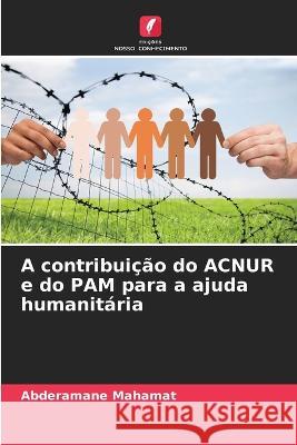 A contribuicao do ACNUR e do PAM para a ajuda humanitaria Abderamane Mahamat   9786206092650 Edicoes Nosso Conhecimento