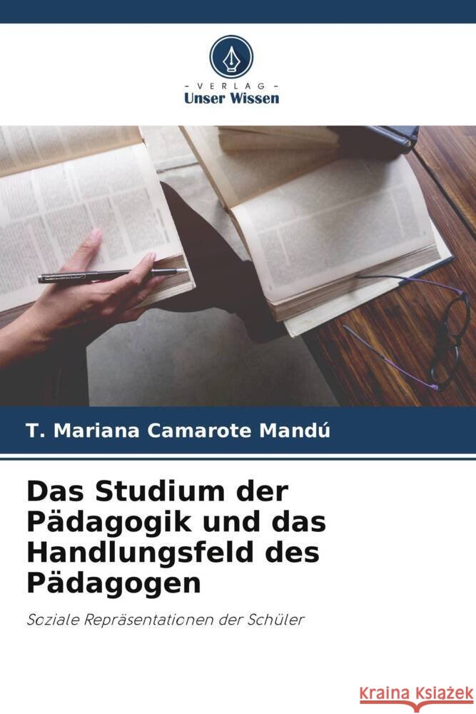 Das Studium der Padagogik und das Handlungsfeld des Padagogen T Mariana Camarote Mandu   9786206092971 Verlag Unser Wissen