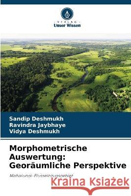 Morphometrische Auswertung: Georaumliche Perspektive Sandip Deshmukh Ravindra Jaybhaye Vidya Deshmukh 9786206094234 Verlag Unser Wissen