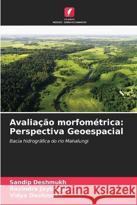 Avaliacao morfometrica: Perspectiva Geoespacial Sandip Deshmukh Ravindra Jaybhaye Vidya Deshmukh 9786206094272 Edicoes Nosso Conhecimento