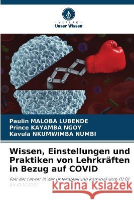 Wissen, Einstellungen und Praktiken von Lehrkraften in Bezug auf COVID Paulin Maloba Lubende Prince Kayamba Ngoy Kavula Nkumwimba Numbi 9786206094715