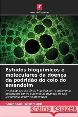 Estudos bioquimicos e moleculares da doenca da podridao do colo do amendoim Shubham Deshmukh   9786206095781